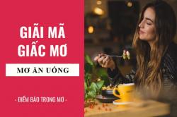 Giải mã giấc mơ: Nằm mơ thấy ăn uống điềm báo gì, lành hay dữ? con số liên quan