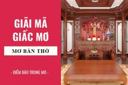 Giải mã giấc mơ: Nằm mơ thấy bàn thờ điềm báo gì, lành hay dữ? con số liên quan