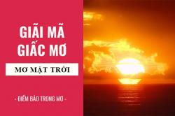 Giải mã giấc mơ: Nằm mơ thấy mặt trời, hoàng hôn điềm báo gì, lành hay dữ? con số liên quan
