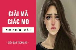 Giải mã giấc mơ: Nằm mơ thấy nước mắt, người khóc điềm báo gì, lành hay dữ? con số liên quan