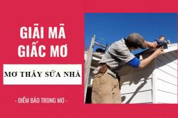 Giải mã giấc mơ: Nằm mơ thấy sửa nhà điềm báo gì, lành hay dữ? con số liên quan