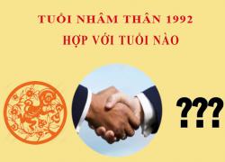 Sinh năm 1992 Nhâm Thân hợp với tuổi nào?
