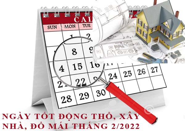 Xem ngày động thổ, làm nhà, xây nhà đổ mái tháng 2/2022 Nhâm Dần hợp tuổi gia chủ chi tiết nhất