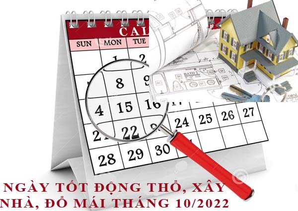 Xem ngày động thổ, làm nhà, xây nhà đổ mái tháng 10/2022 Nhâm Dần hợp tuổi gia chủ chi tiết nhất